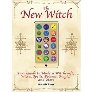 New Witch. Your Guide to Modern Witchcraft, Wicca, Spells, Potions, Magic, and More, Paperback - Marie D. Jones imagine