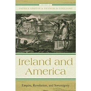 Ireland and America. Empire, Revolution, and Sovereignty, Hardback - *** imagine