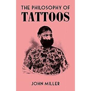 Philosophy of Tattoos, Hardback - John Miller imagine