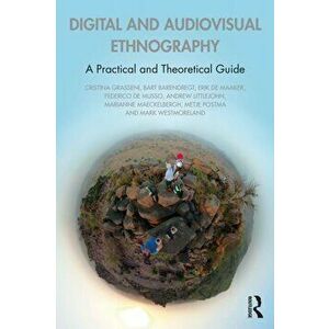 Audiovisual and Digital Ethnography. A Practical and Theoretical Guide, Paperback - Mark R. Westmoreland imagine