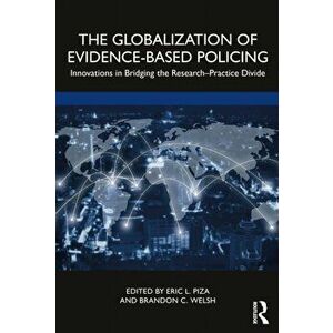 The Globalization of Evidence-Based Policing. Innovations in Bridging the Research-Practice Divide, Paperback - *** imagine