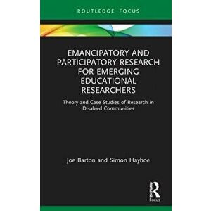 Emancipatory and Participatory Research for Emerging Educational Researchers. Theory and Case Studies of Research in Disabled Communities, Hardback - imagine