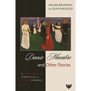 Danse Macabre and Other Stories. A Psychoanalytic Perspective on Global Dynamics, Paperback - Olya Khaleelee imagine