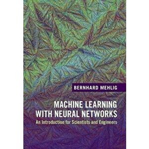 Machine Learning with Neural Networks. An Introduction for Scientists and Engineers, New ed, Hardback - *** imagine