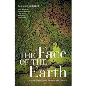 The Face of the Earth. Natural Landscapes, Science, and Culture, Hardback - SueEllen Campbell imagine