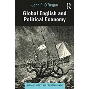 Global English and Political Economy, Paperback - John P. O'Regan imagine