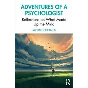 Adventures of a Psychologist. Reflections on What Made Up the Mind, Paperback - Michael Corballis imagine