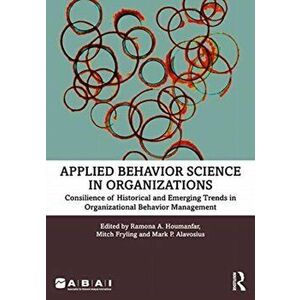 Applied Behavior Science in Organizations. Consilience of Historical and Emerging Trends in Organizational Behavior Management, Paperback - *** imagine