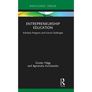 Entrepreneurship Education. Scholarly Progress and Future Challenges, Hardback - Agnieszka Kurczewska imagine
