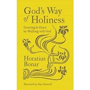 God's Way of Holiness. Growing in Grace by Walking with God, Hardback - Horatius Bonar imagine