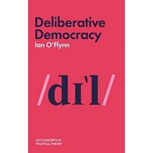 Deliberative Democracy, Hardback - Ian O'Flynn imagine