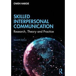Skilled Interpersonal Communication. Research, Theory and Practice, 7 New edition, Paperback - Owen Hargie imagine