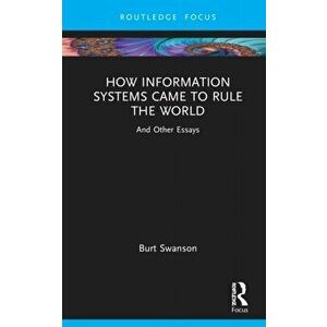 How Information Systems Came to Rule the World. And Other Essays, Hardback - *** imagine