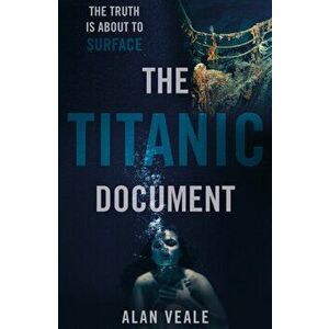 Titanic Document, Paperback - Alan Veale imagine