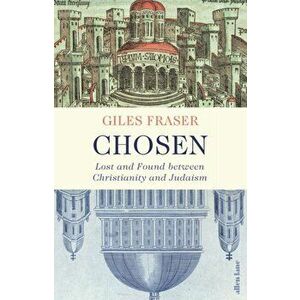Chosen. Lost and Found between Christianity and Judaism, Hardback - Giles Fraser imagine