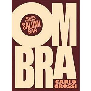 Ombra. Recipes from the Salumi Bar, Paperback - Carlo Grossi imagine