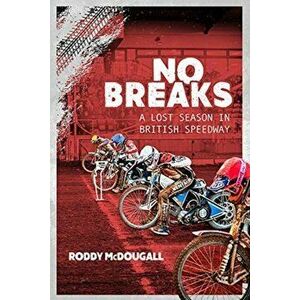 No Breaks. A Lost Season in British Speedway, Hardback - Roddy Mcdougall imagine