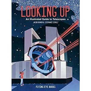Looking Up. An Illustrated Guide to Telescopes, Hardback - Jacob Kramer imagine