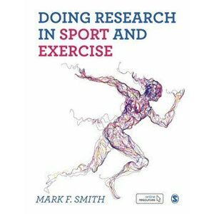 Doing Research in Sport and Exercise. A Student's Guide, Paperback - Mark Smith imagine