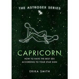 Astrosex: Capricorn. How to have the best sex according to your star sign, Hardback - Erika W. Smith imagine