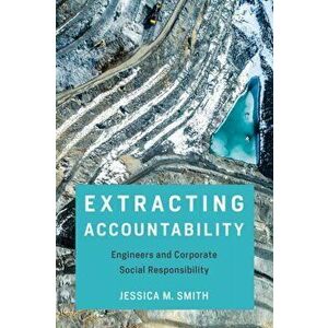Extracting Accountability. Engineers and Corporate Social Responsibility, Paperback - Jessica M. Smith imagine