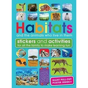 Habitats and the Animals Who Live in Them. With Stickers and Activities to Make Family Learning Fun, Paperback - Penelope Arlon imagine