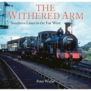 Withered Arm. Southern Lines to the Far West, Paperback - Peter Waller imagine