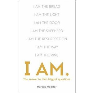 I Am. The Answers to Life's Biggest Questions, Paperback - Marcus Nodder imagine