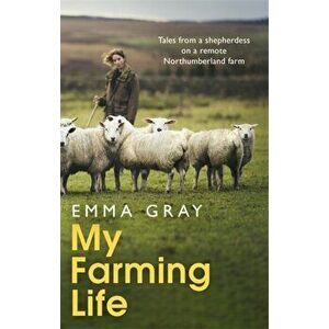 My Farming Life. Tales from a shepherdess on a remote Northumberland farm, Hardback - Emma Gray imagine