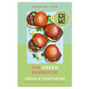 Green Barbecue. Modern Vegan & Vegetarian Recipes to Cook Outdoors & In, Hardback - Rukmini Iyer imagine