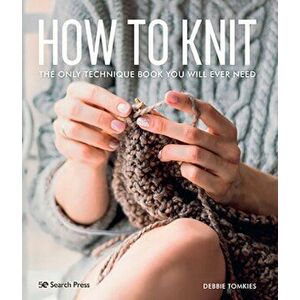 How to Knit. The Only Technique Book You Will Ever Need, Paperback - Debbie Tomkies imagine