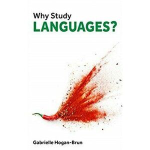 Why Study Languages?, Paperback - Gabrielle Hogan-Brun imagine