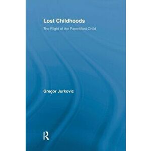 Lost Childhoods. The Plight Of The Parentified Child, Paperback - Gregory J. Jurkovic imagine