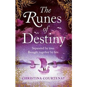 Runes of Destiny. A sweepingly romantic and thrillingly epic timeslip adventure, Paperback - Christina Courtenay imagine
