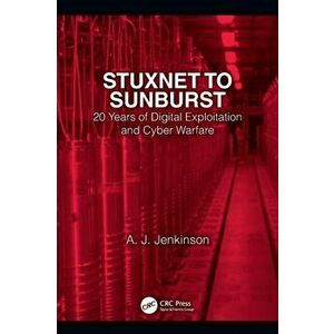 Stuxnet to Sunburst. 20 Years of Digital Exploitation and Cyber Warfare, Paperback - Andrew Jenkinson imagine