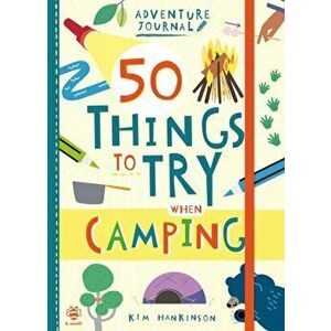 50 Things to Try when Camping, Paperback - Kim Hankinson imagine