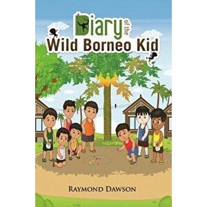 Diary of the Wild Borneo Kid, Hardback - Raymond Dawson imagine