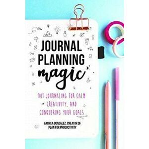 Journal Planning Magic, Paperback - Andrea Gonzalez imagine