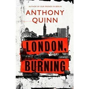 London, Burning. 'Richly pleasurable' Observer, Hardback - Anthony Quinn imagine