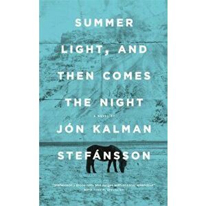 Summer Light, and Then Comes the Night, Paperback - Jon Kalman Stefansson imagine