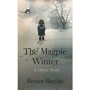 Magpie Winter. A Ghost Story, Hardback - Renira Barclay imagine