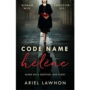Code Name Helene : Inspired by the gripping true story of World War 2 spy Nancy Wake, Paperback - Ariel Lawhon imagine