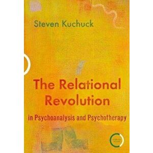 Relational Revolution in Psychoanalysis and Psychotherapy, Paperback - Dr Steven Kuchuck imagine
