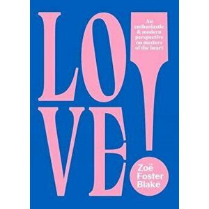 LOVE!, Paperback - Zoe Foster Blake imagine