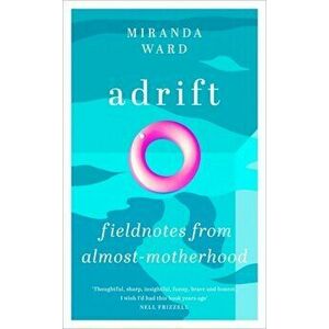 Adrift. Fieldnotes from Almost-Motherhood, Hardback - Miranda Ward imagine