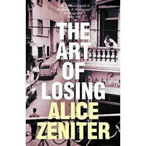 Art of Losing, Hardback - Alice Zeniter imagine