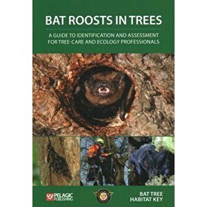 Bat Roosts in Trees. A Guide to Identification and Assessment for Tree-Care and Ecology Professionals, Paperback - Bat Tree Habitat Key imagine