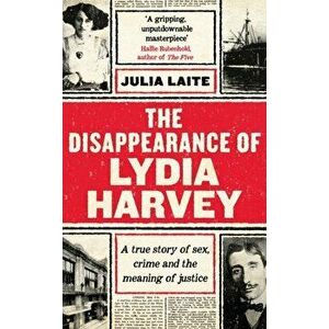 Disappearance of Lydia Harvey. A GUARDIAN BOOK OF THE WEEK: A true story of sex, crime and the meaning of justice, Hardback - Julia Laite imagine