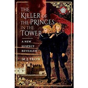 Killer of the Princes in the Tower. A New Suspect Revealed, Hardback - M J Trow imagine