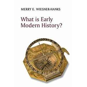 What is Early Modern History?, Paperback - Merry E. Wiesner-Hanks imagine